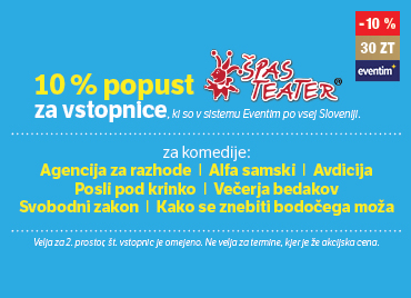 oglas s svetlo modrim ozadjem, ki ponuja 10-odstotni popust za vstopnice Špas Teatra, ki so na voljo v sistemu Eventim. Na sredini je seznam komedij, za katere velja popust, med njimi ‘Agencija za razhode’, ‘Alfa samski’, ‘Avdicija’, ‘Posli pod krinko’, ‘Večerja bedakov’, ‘Svobodni zakon’ in ‘Kako se znebiti bodočega moža’. Spodaj so navedeni pogoji koriščenja. V desnem kotu kreative je logotip »eventim« z oznako popusta »-10 %« in ceno »30 ZT«.
