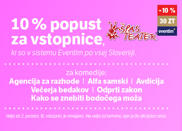 Rožnata promocijska grafika Špas Teatra z napisom »10 % popust za vstopnice«. V besedilu so navedene komedije Agencija za razhode, Alfa samski, Avdicija, Večerja bedakov in Odprti zakon, popust pa velja za vstopnice v sistemu Eventim po Sloveniji. V desnem kotu zgoraj je cenovka, popust 10 % in navedba 30 Zlatih točk ter logotip Eventim.