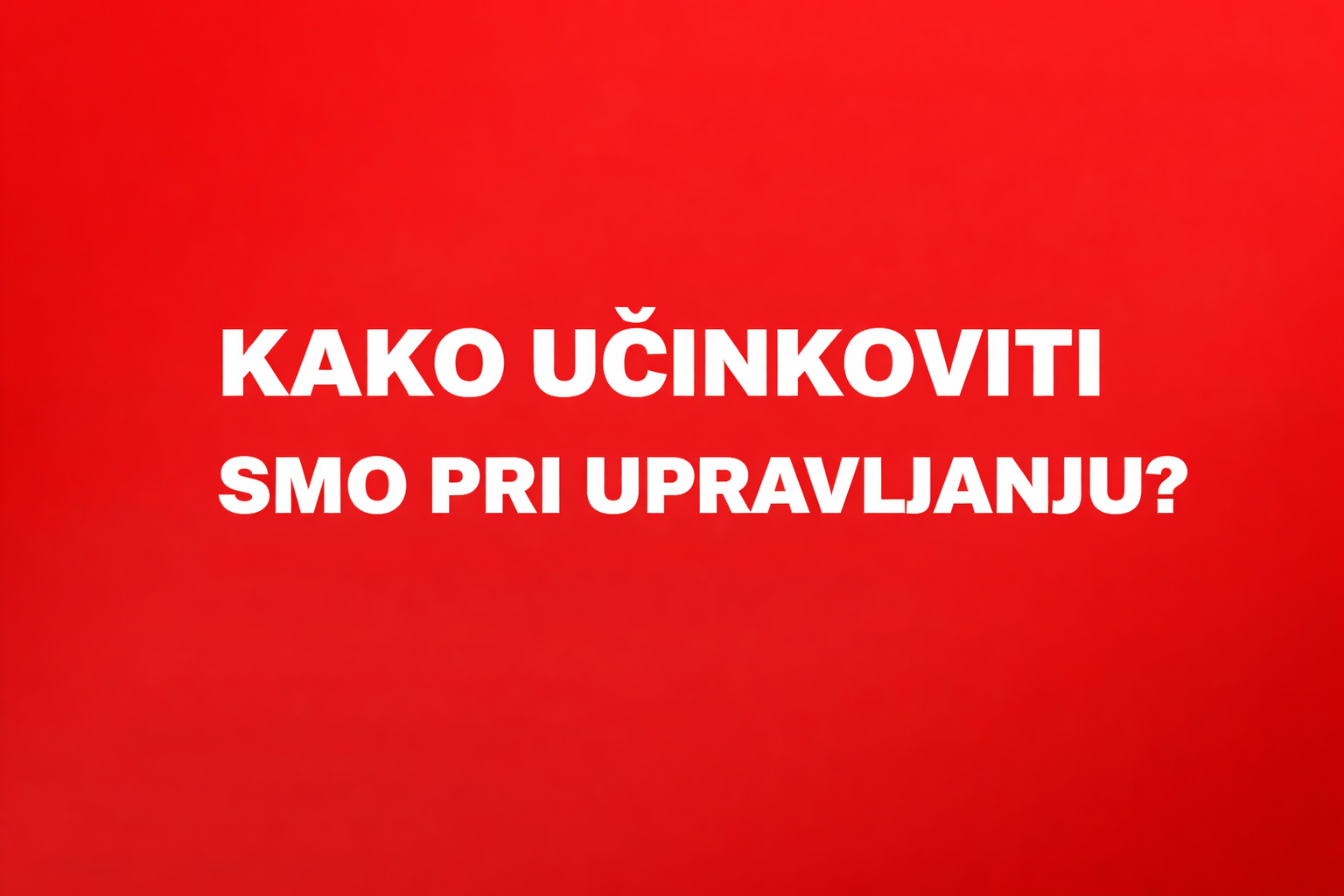 Napis "Kako učinkoviti smo pri upravljanju" na rdeči podlagi.