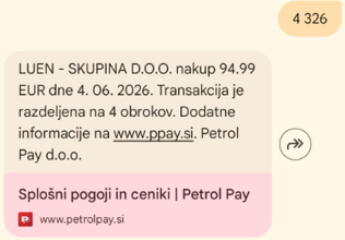 Na sliki je zaslonski posnetek SMS-sporočila s številke 070 800 222. Besedilo sporočila se glasi: »LUEN - SKUPINA D.O.O. nakup 94.99 EUR dne 4. 06. 2026. Transakcija je razdeljena na 4 obroke. Dodatne informacije na www.ppay.si. Petrol Pay d.o.o.« Pod sporočilom je prikazana povezava »Splošni pogoji in ceniki | Petrol Pay«.